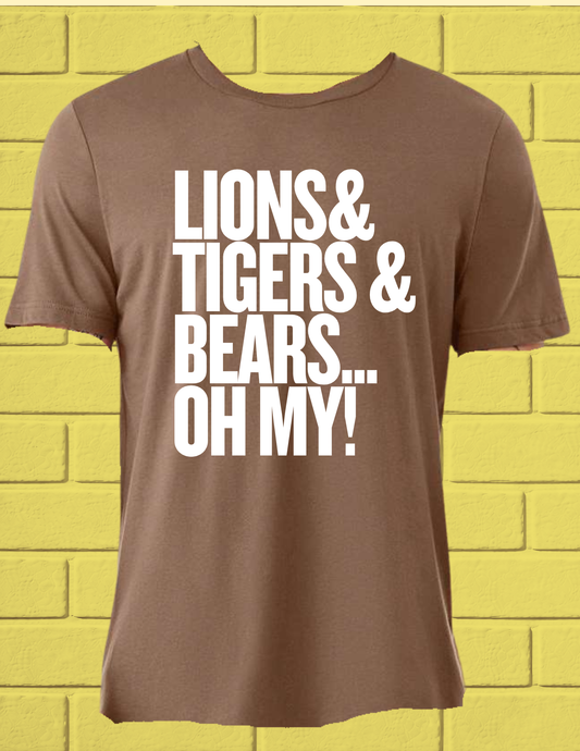 Lions Tigers Bears OH MY